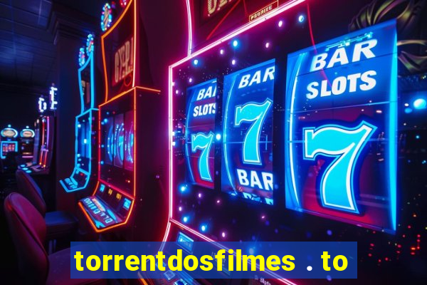 torrentdosfilmes . to